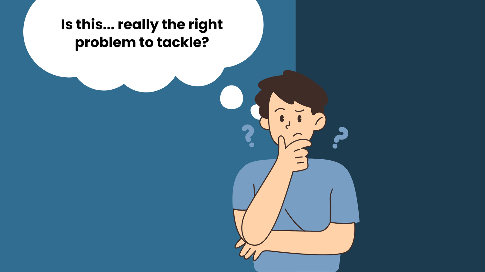 Problem Is Actually Good Ask Yourself: Is this the Right Problem to Solve? - G.M. Papadopoulos